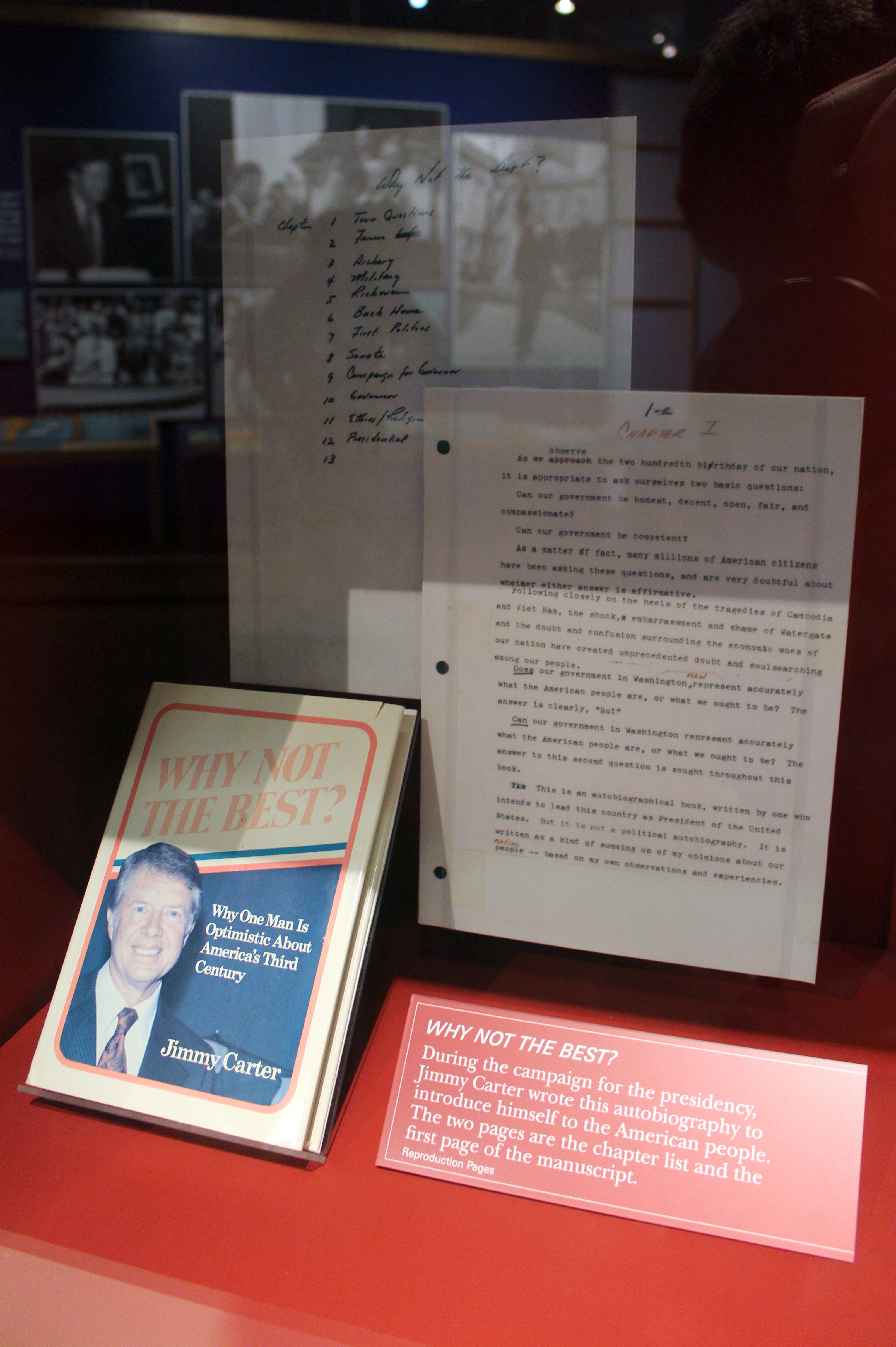 Atlanta - Poncey-Highland: Jimmy Carter Library and Museum - Why Not the Best? During the campaign for the presidency, Jimmy Carter wrote "Why Not the Best?", an autobiography to introduce himself to the American people. The two pages on display here are the chapter list and the first page of the manuscript.